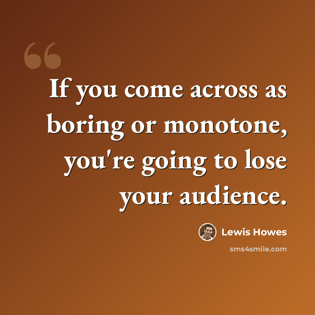 “If you come across as boring or monotone, you're going to lose your audience.” quote by Lewis Howes