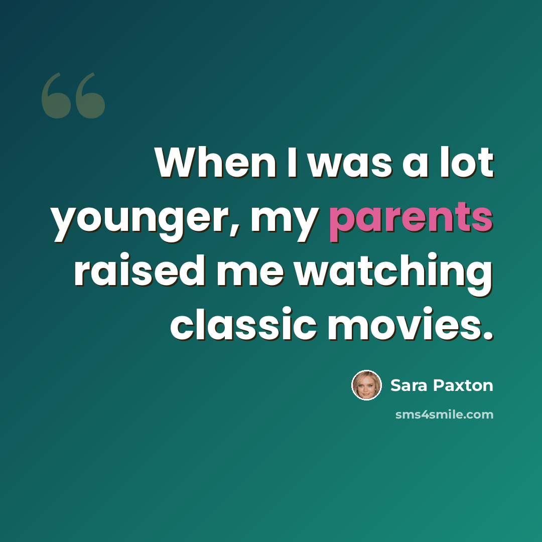 “When I was a lot younger, my parents raised me watching classic movies.” quote by Sara Paxton
