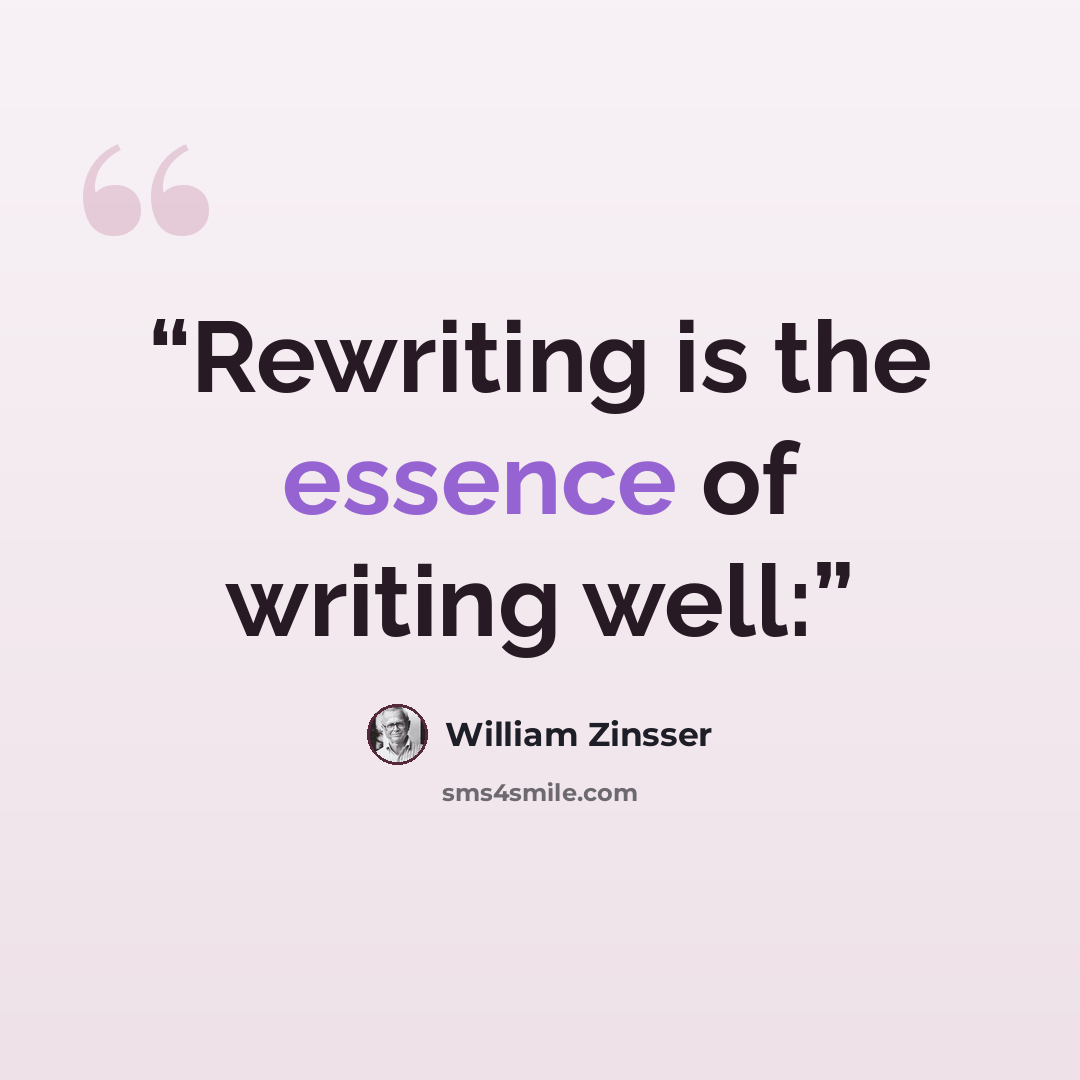 “Rewriting is the essence of writing well:” quote by William Zinsser