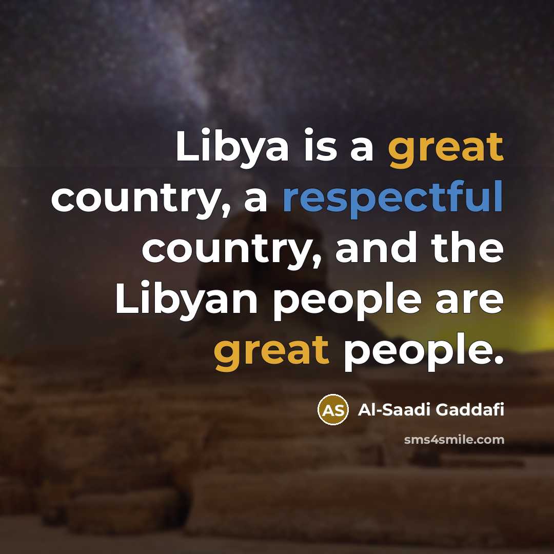 “Libya is a great country, a respectful country, and the Libyan people are great people.” quote by Al-Saadi Gaddafi