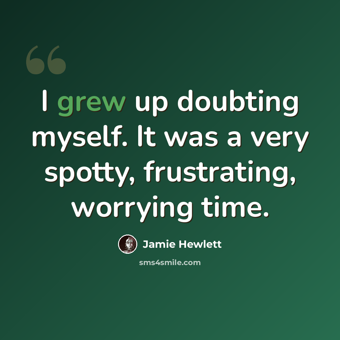 “I grew up doubting myself. It was a very spotty, frustrating, worrying time.” quote by Jamie Hewlett