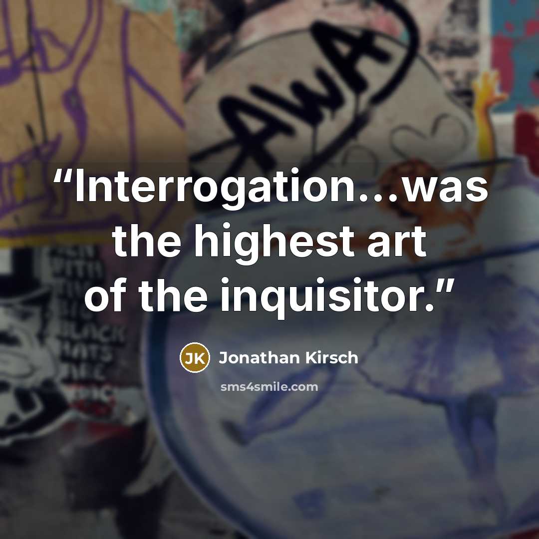 “Interrogation...was the highest art of the inquisitor.” quote by Jonathan Kirsch