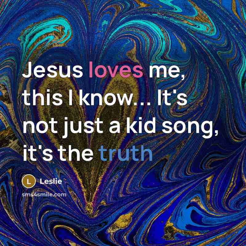 “Jesus loves me, this I know... It's not just a kid song, it's the truth” quote by Leslie