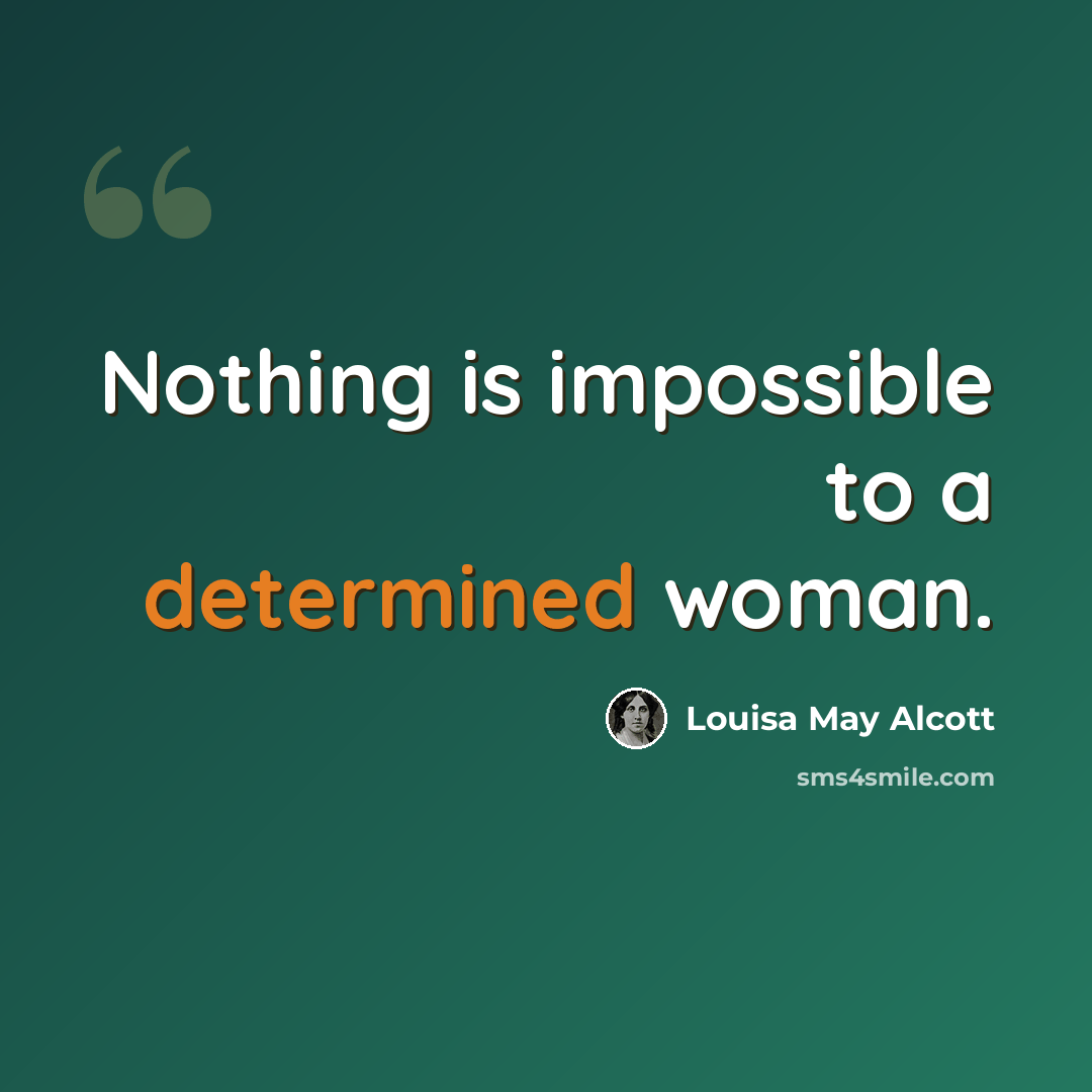 “Nothing is impossible to a determined woman.” quote by Louisa May Alcott