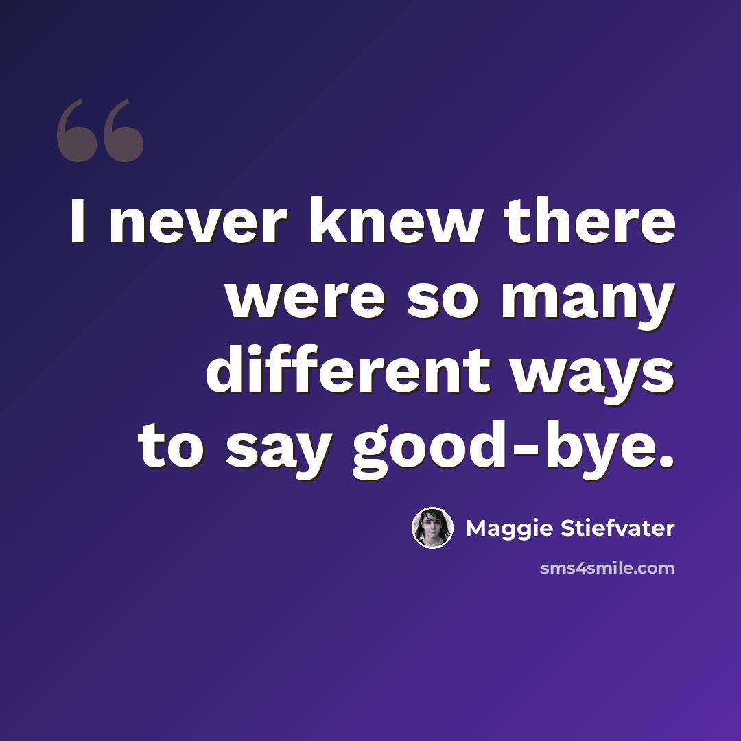 “I never knew there were so many different ways to say good-bye.” quote by Maggie Stiefvater