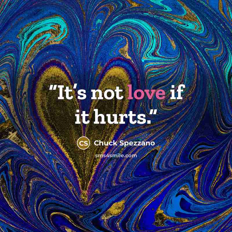 “It’s not love if it hurts.” quote by Chuck Spezzano