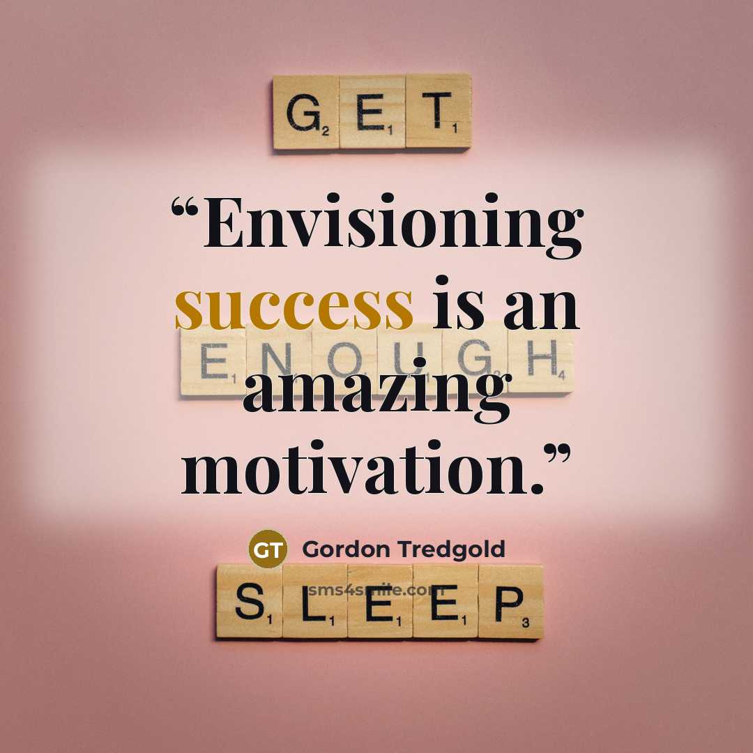 “Envisioning success is an amazing motivation.” quote by Gordon Tredgold