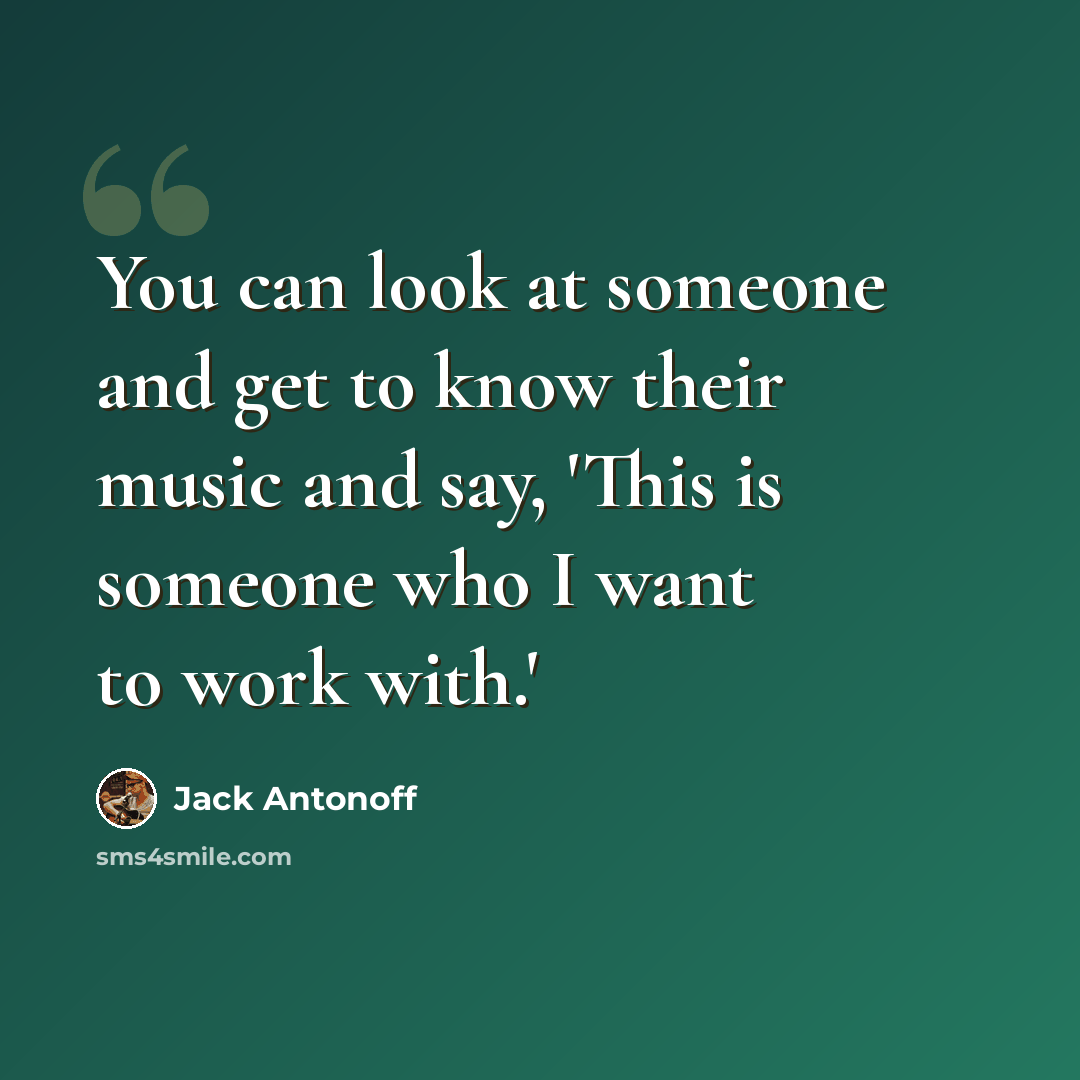 “You can look at someone and get to know their music and say, 'This is someone who I want to work with.'” quote by Jack Antonoff