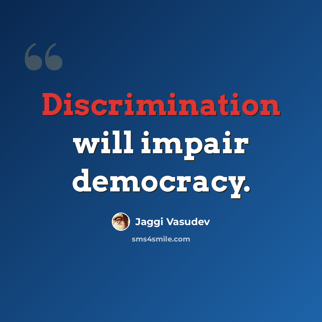 “Discrimination will impair democracy.” quote by Jaggi Vasudev