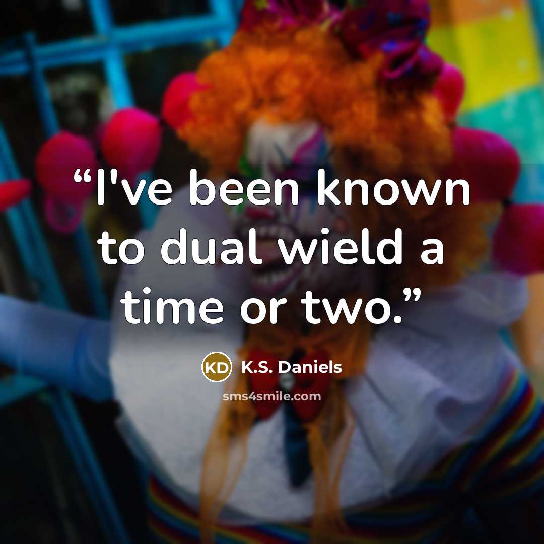 “I've been known to dual wield a time or two.” quote by K.S. Daniels