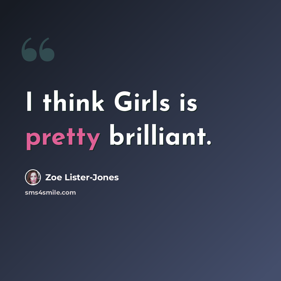 “I think Girls is pretty brilliant.” quote by Zoe Lister-Jones