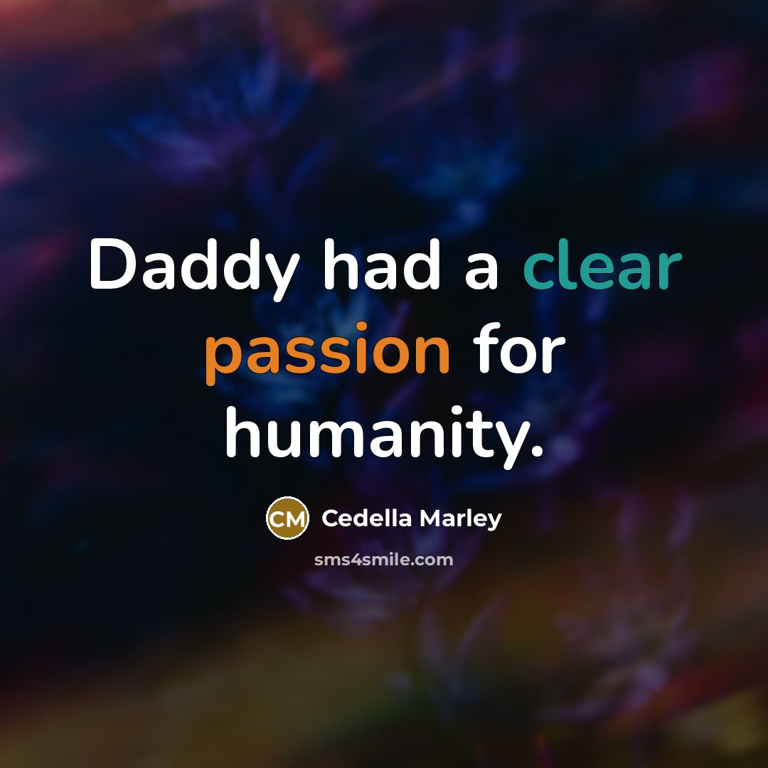 “Daddy had a clear passion for humanity.” quote by Cedella Marley