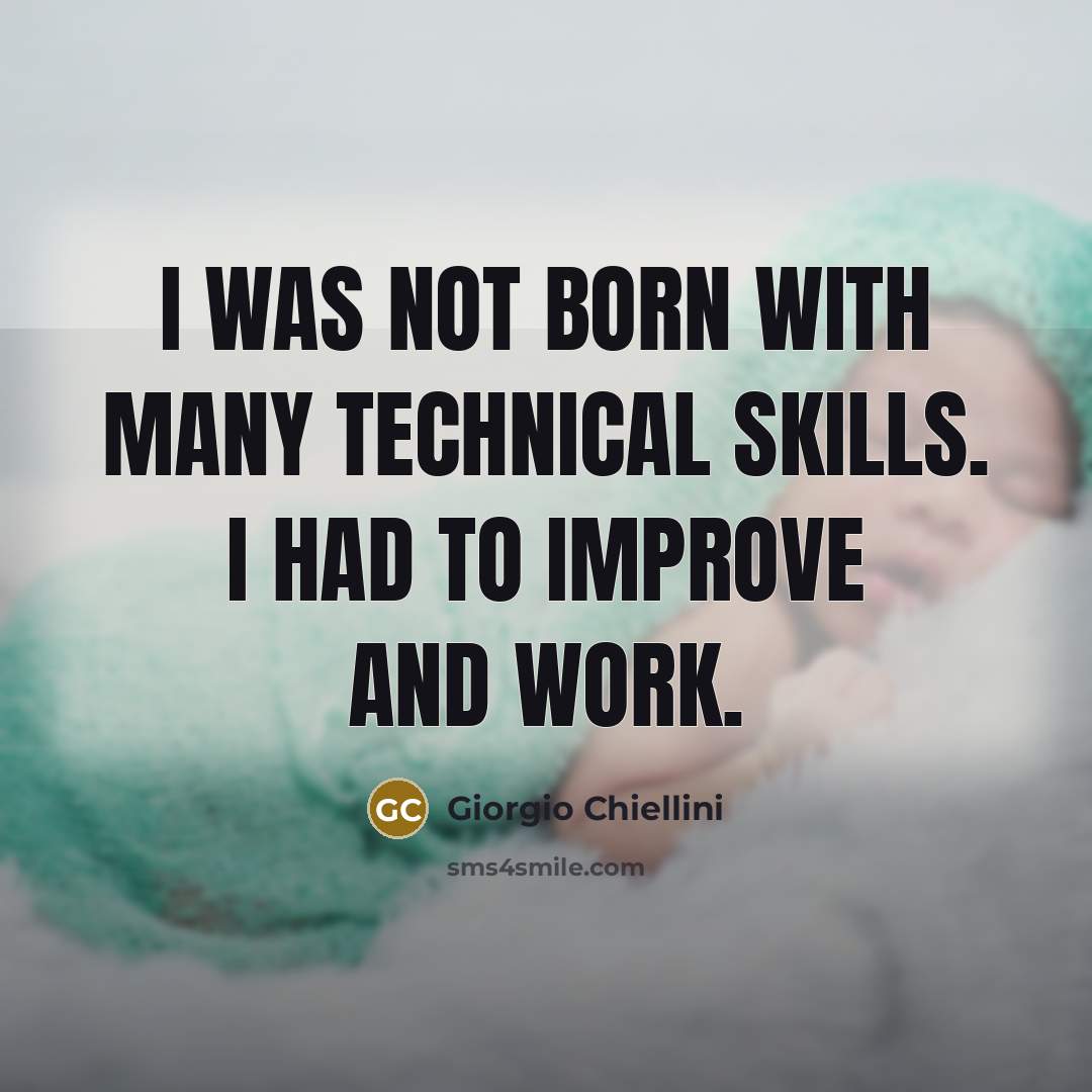 “I was not born with many technical skills. I had to improve and work.” quote by Giorgio Chiellini