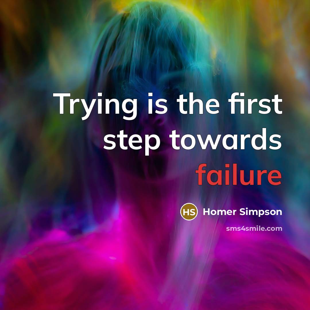 “Trying is the first step towards failure” quote by Homer Simpson