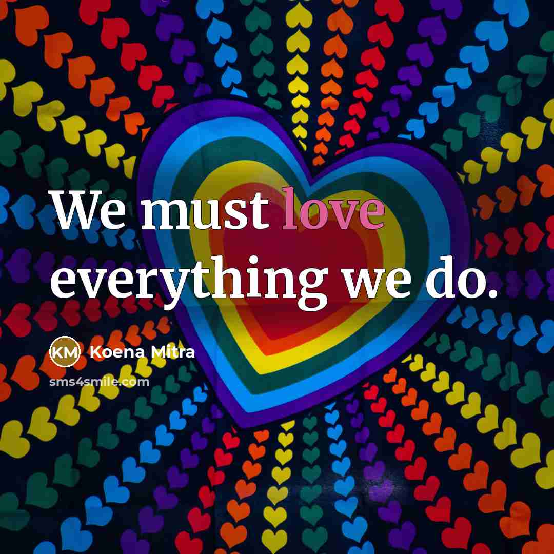 “We must love everything we do.” quote by Koena Mitra