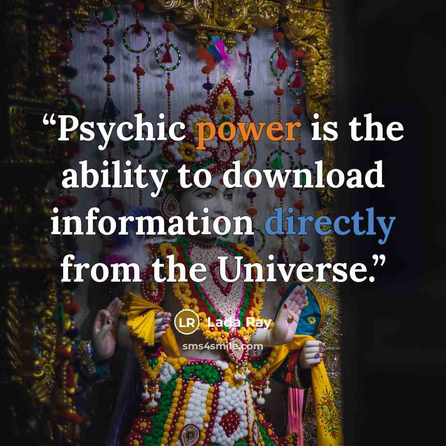 “Psychic power is the ability to download information directly from the Universe.” quote by Lada Ray