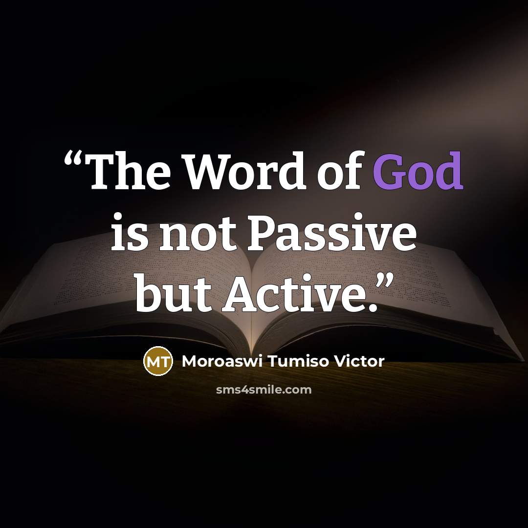 “The Word of God is not Passive but Active.” quote by Moroaswi Tumiso Victor