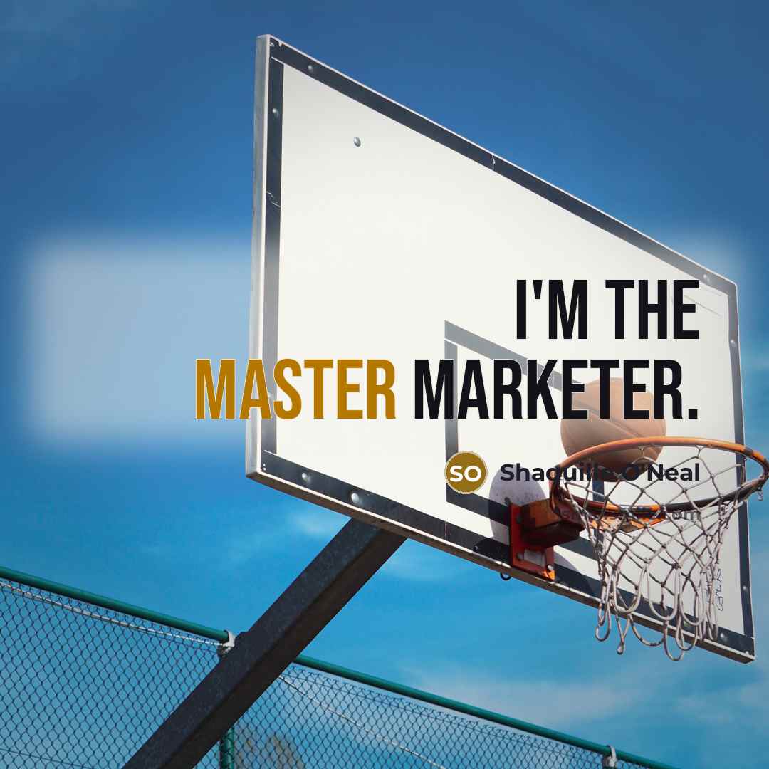 “I'm the master marketer.” quote by Shaquille O'Neal