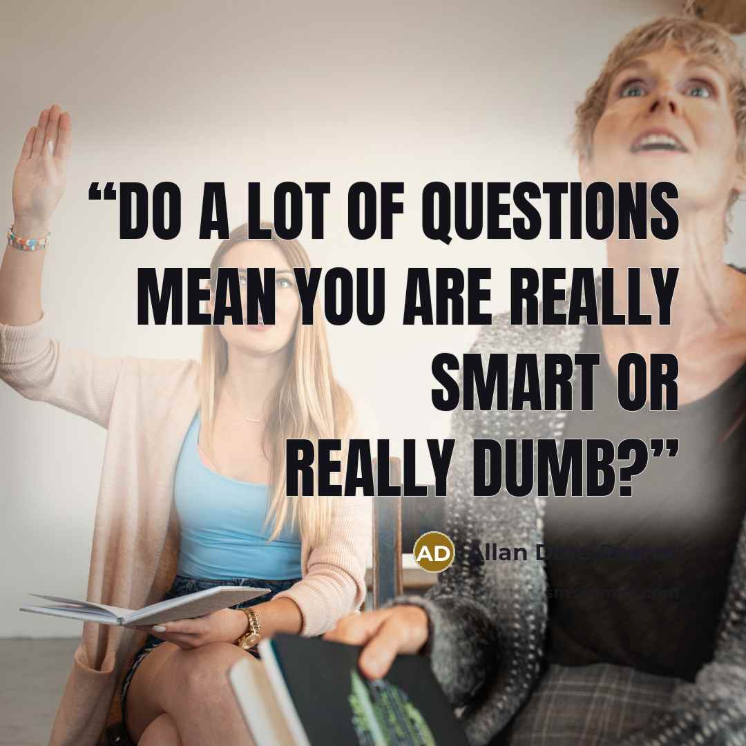 “Do a lot of questions mean you are really smart or really dumb?” quote by Allan Dare Pearce