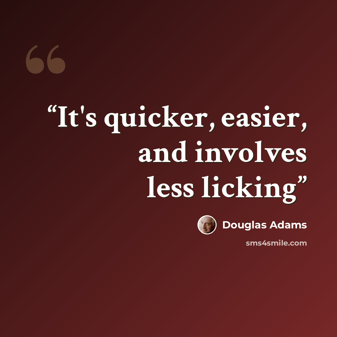 “It's quicker, easier, and involves less licking” quote by Douglas Adams