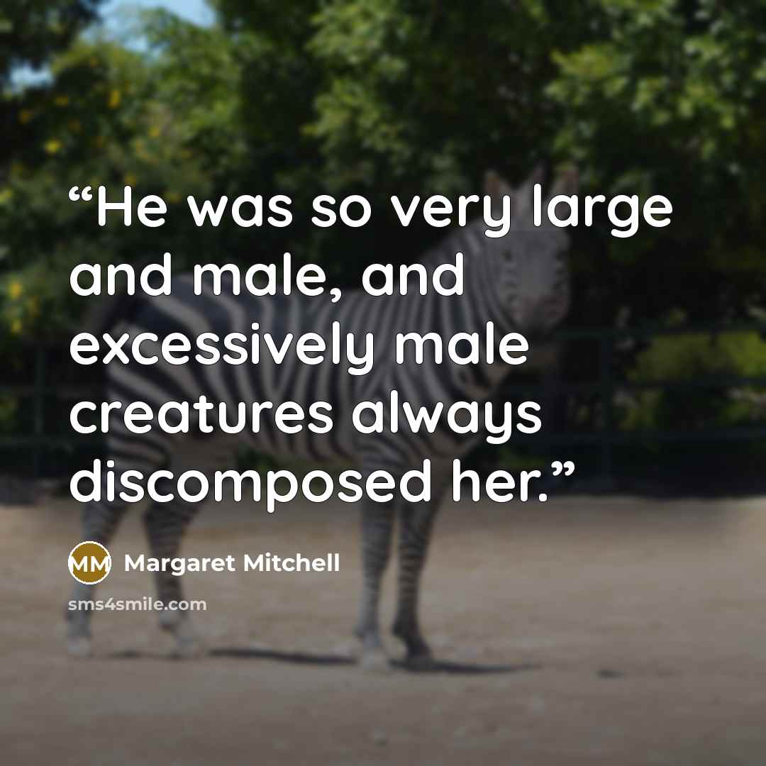 “He was so very large and male, and excessively male creatures always discomposed her.” quote by Margaret Mitchell