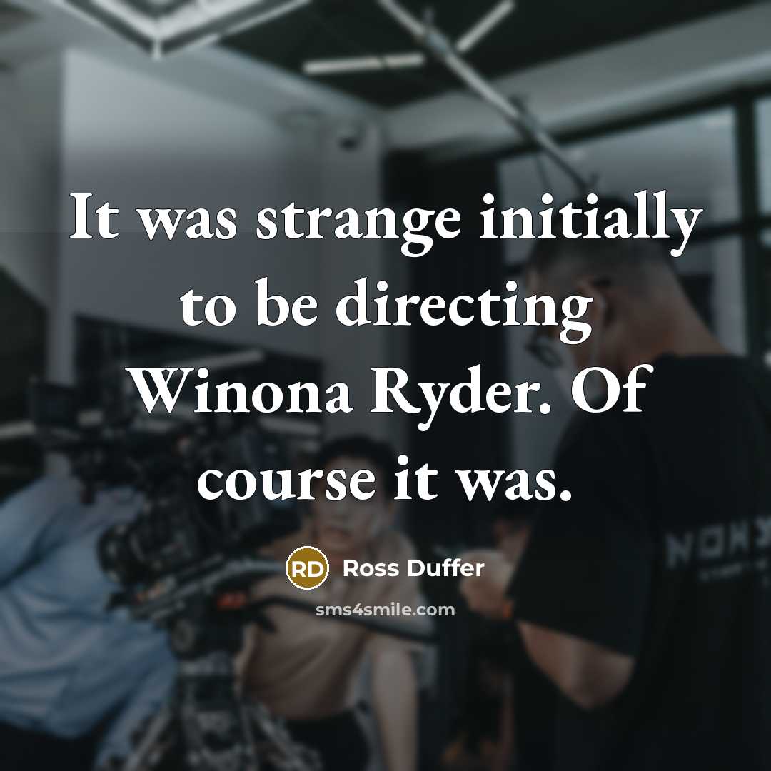 “It was strange initially to be directing Winona Ryder. Of course it was.” quote by Ross Duffer