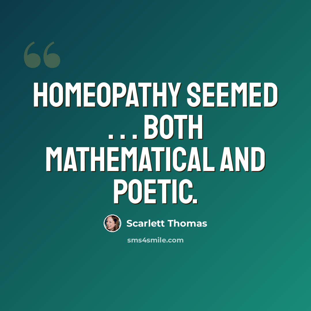 “Homeopathy seemed . . . both mathematical and poetic.” quote by Scarlett Thomas