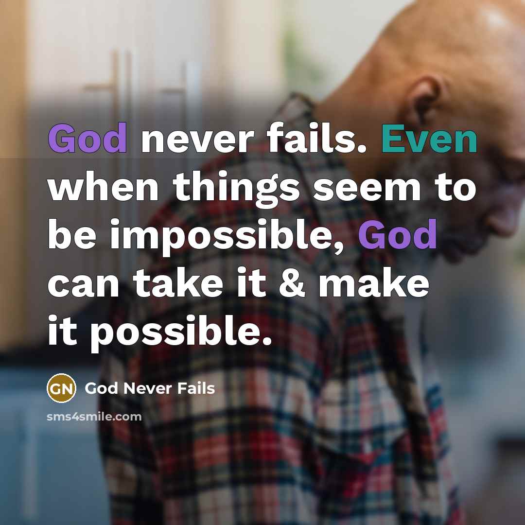 “God never fails. Even when things seem to be impossible, God can take it & make it possible.” quote by God Never Fails