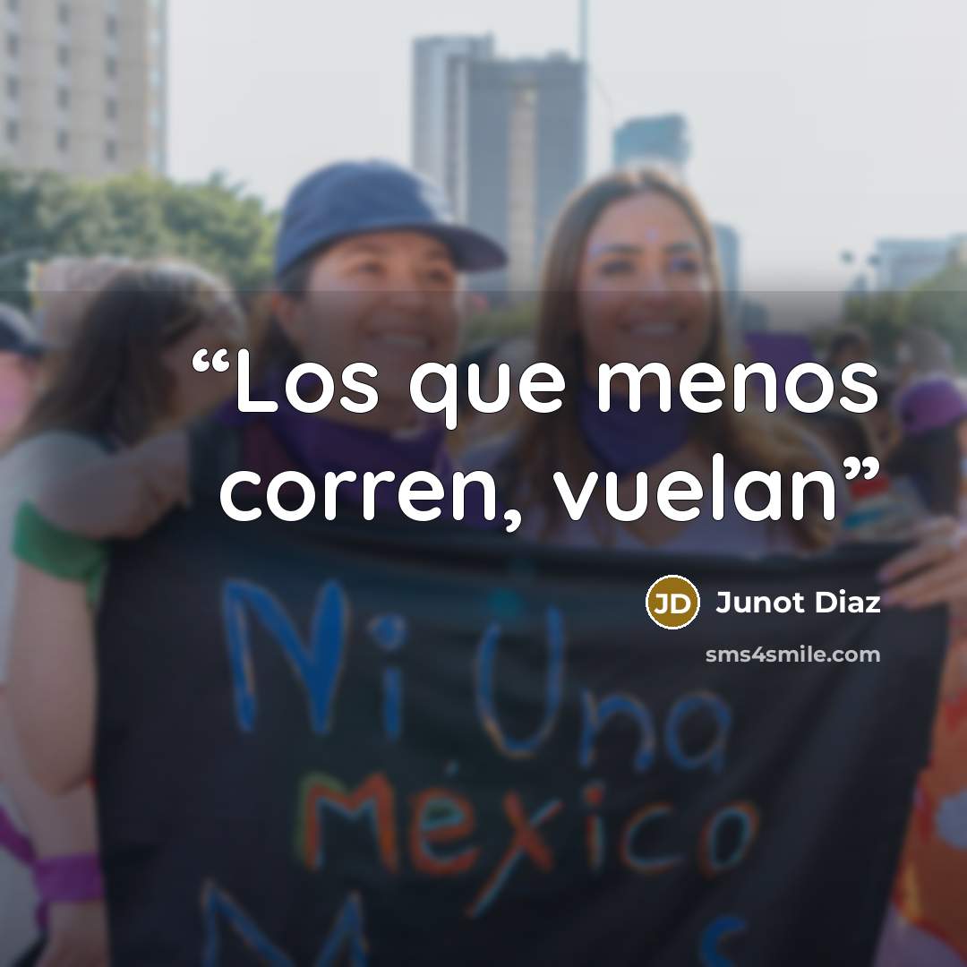 “Los que menos corren, vuelan” quote by Junot Diaz