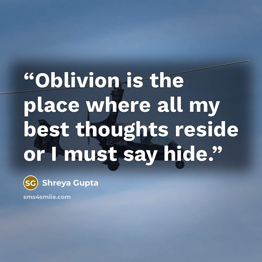 “Oblivion is the place where all my best thoughts reside or I must say hide.” quote by Shreya Gupta