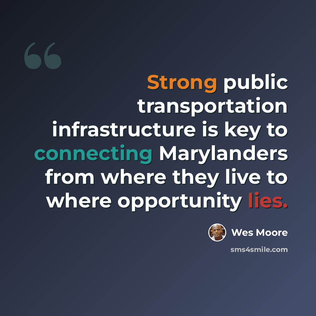 “Strong public transportation infrastructure is key to connecting Marylanders from where they live to where opportunity lies.” quote by Wes Moore