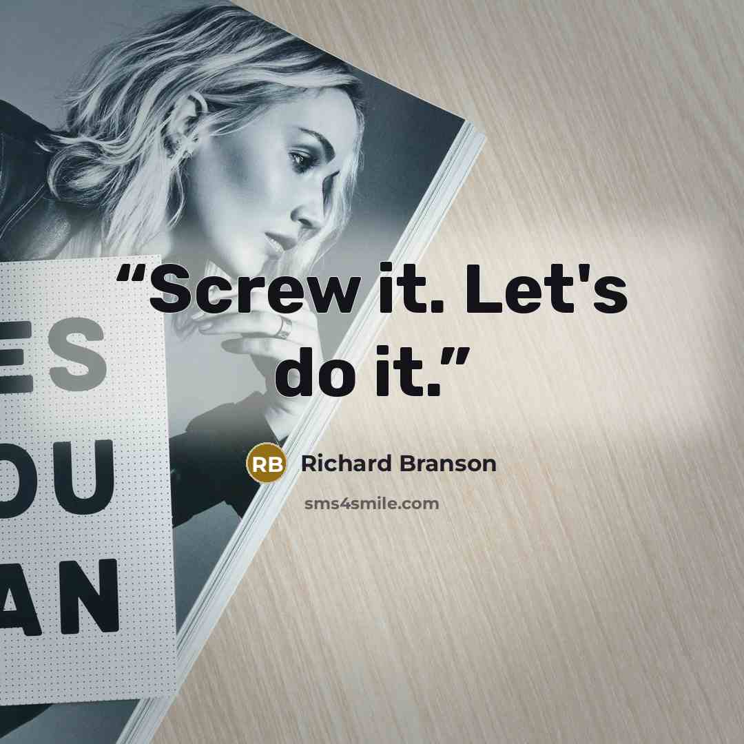 “Screw it. Let's do it.” quote by Richard Branson
