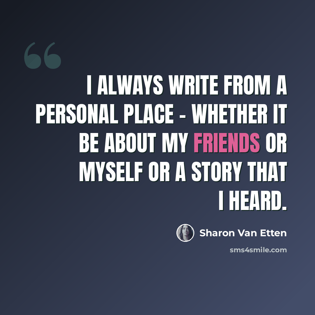 “I always write from a personal place - whether it be about my friends or myself or a story that I heard.” quote by Sharon Van Etten