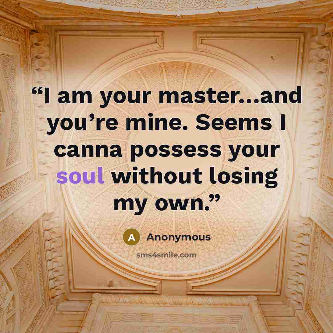 “I am your master…and you’re mine. Seems I canna possess your soul without losing my own.” quote by Anonymous