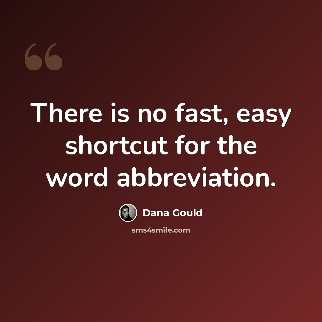 “There is no fast, easy shortcut for the word abbreviation.” quote by Dana Gould