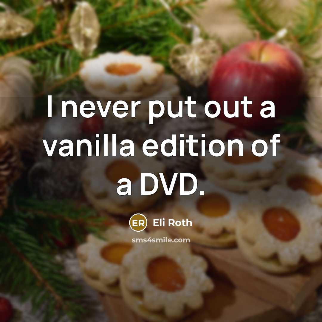 “I never put out a vanilla edition of a DVD.” quote by Eli Roth