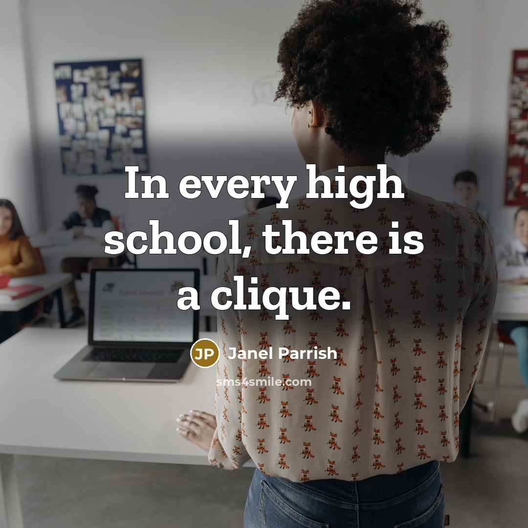 “In every high school, there is a clique.” quote by Janel Parrish