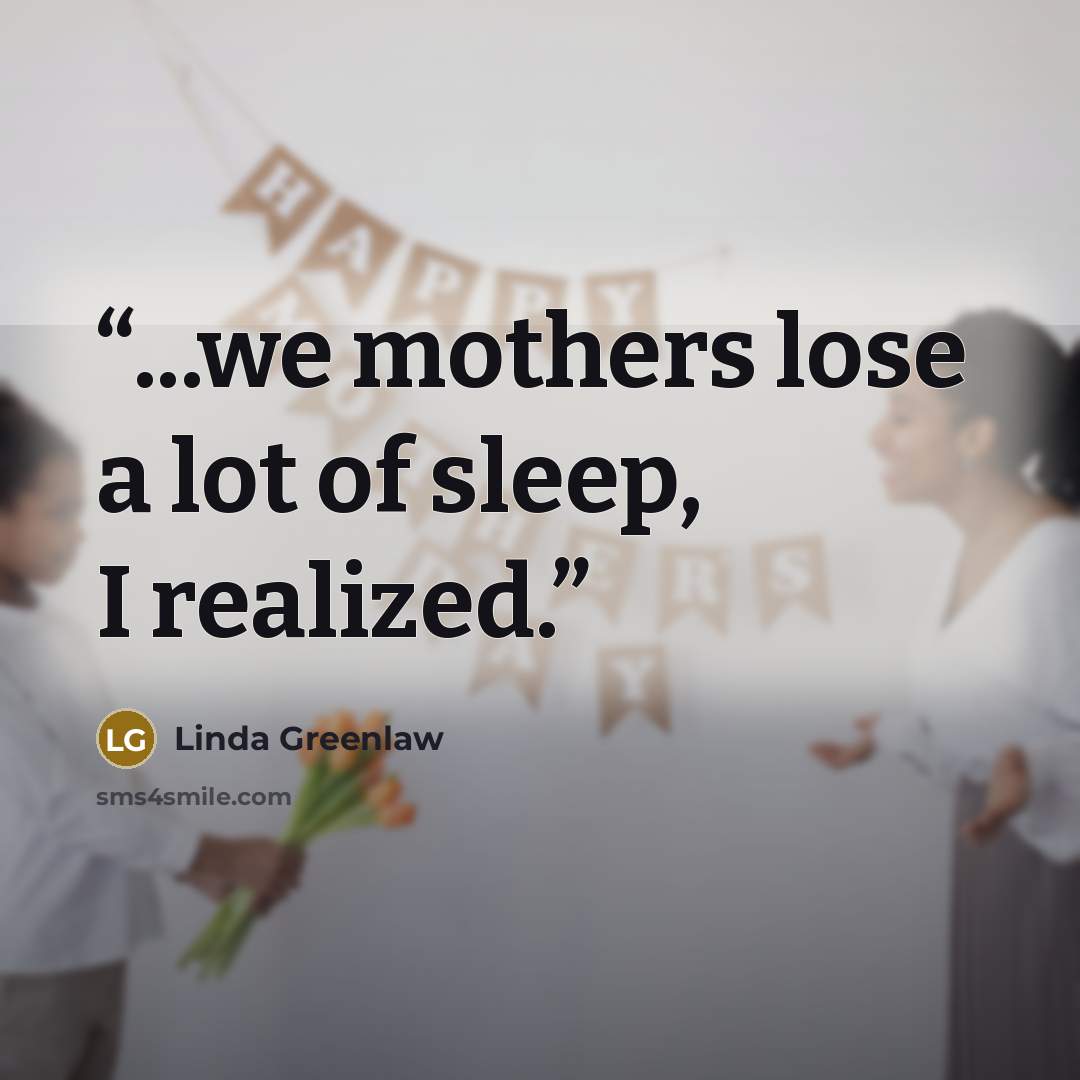 “...we mothers lose a lot of sleep, I realized.” quote by Linda Greenlaw