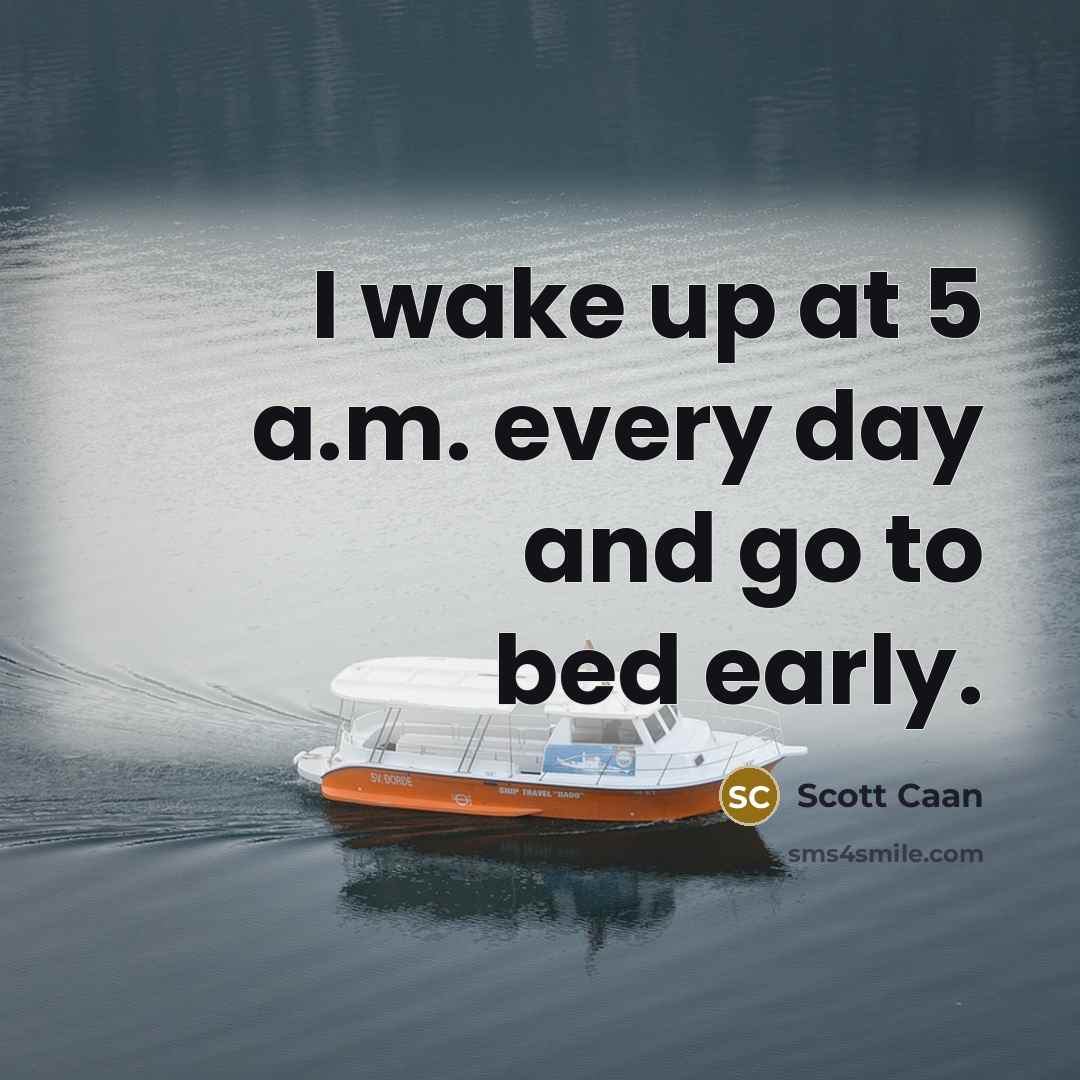 “I wake up at 5 a.m. every day and go to bed early.” quote by Scott Caan