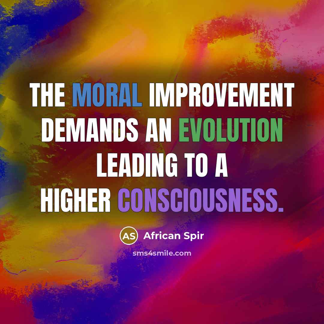 “The moral improvement demands an evolution leading to a higher consciousness.” quote by African Spir