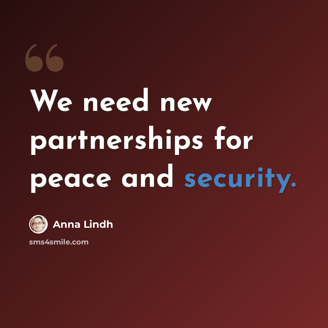 “We need new partnerships for peace and security.” quote by Anna Lindh