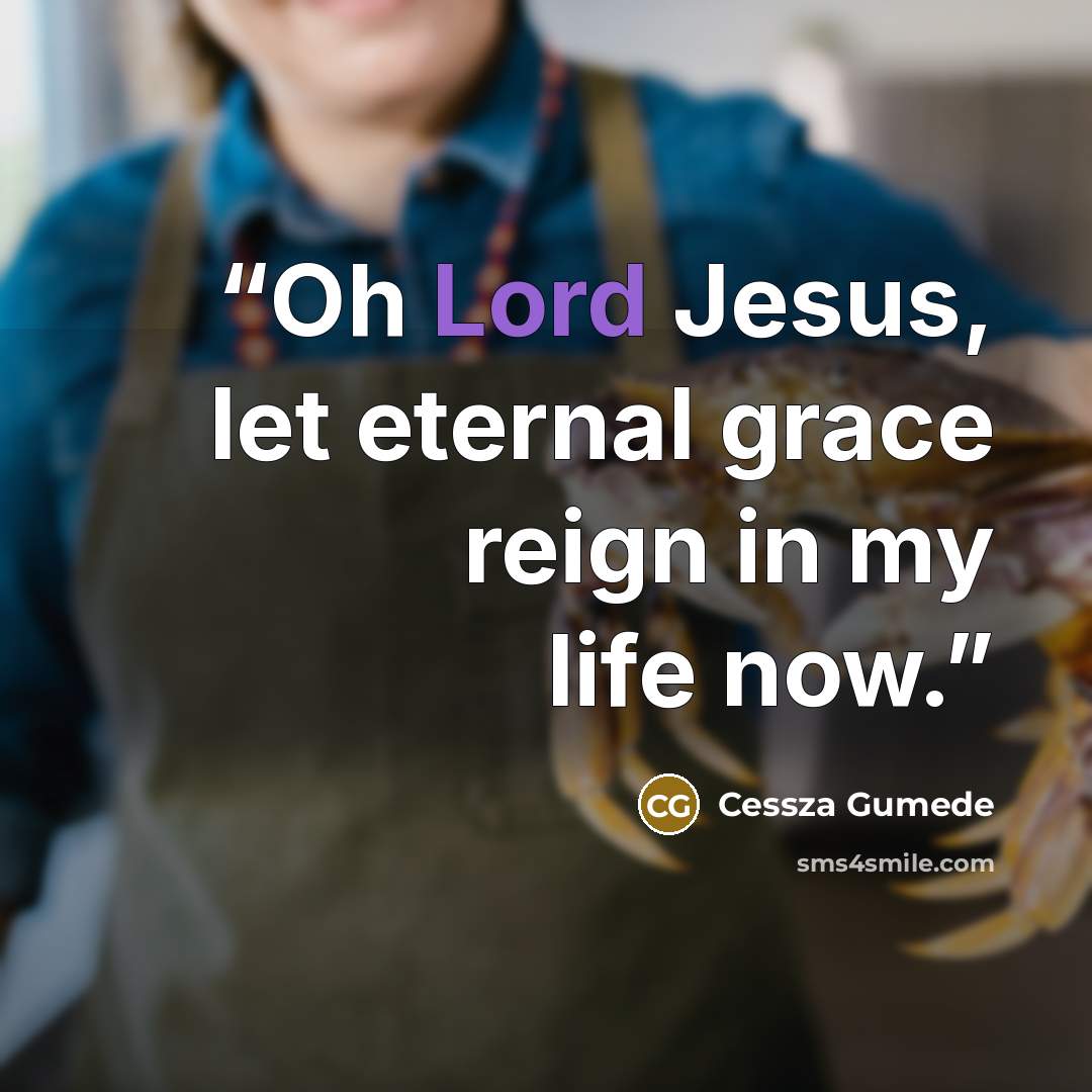 “Oh Lord Jesus, let eternal grace reign in my life now.” quote by Cessza Gumede