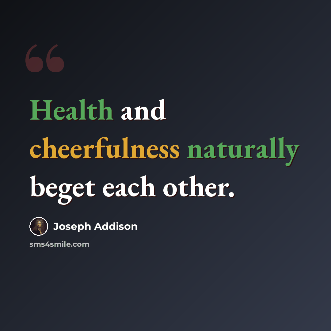 “Health and cheerfulness naturally beget each other.” quote by Joseph Addison