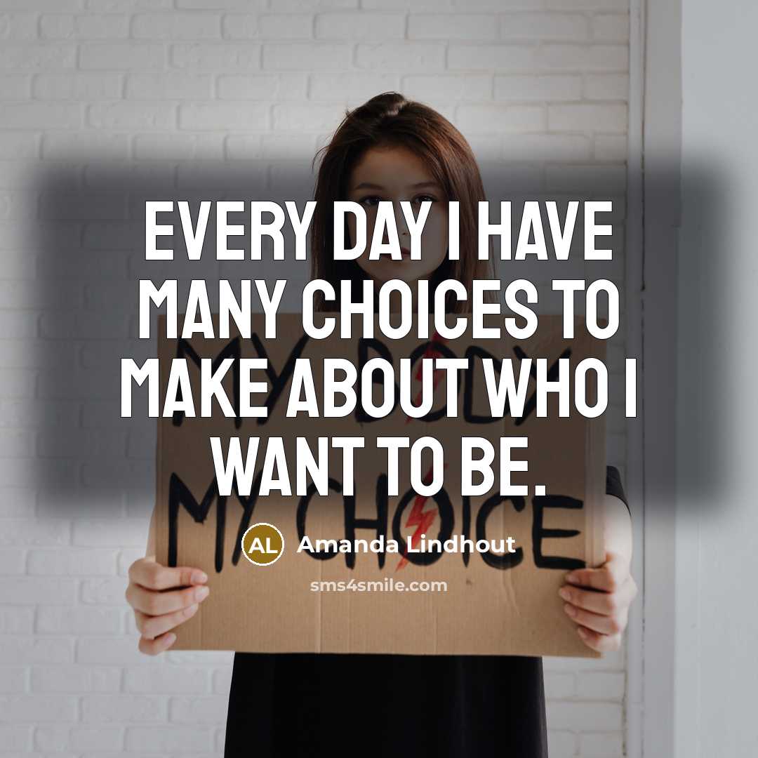 “Every day I have many choices to make about who I want to be.” quote by Amanda Lindhout