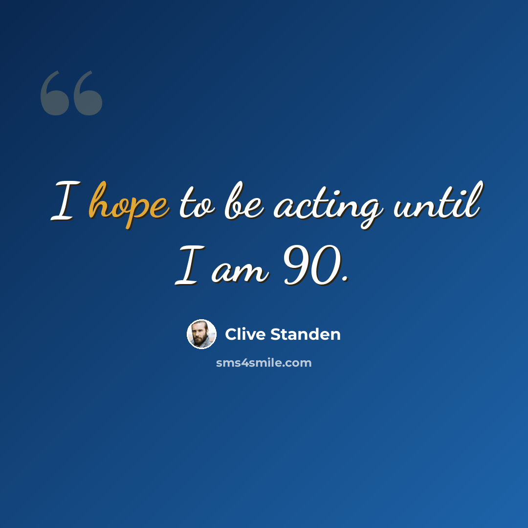 “I hope to be acting until I am 90.” quote by Clive Standen