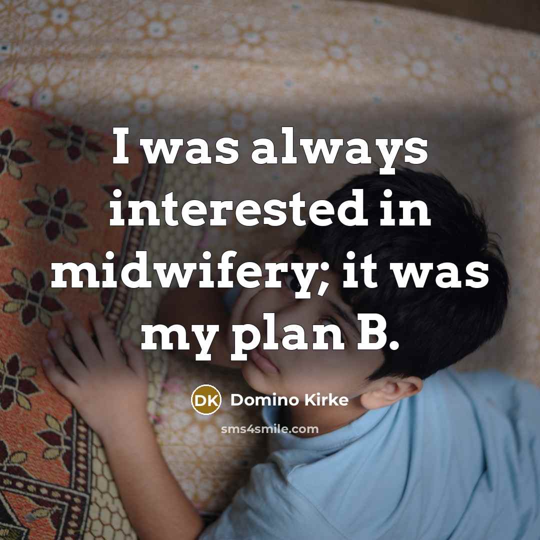“I was always interested in midwifery; it was my plan B.” quote by Domino Kirke