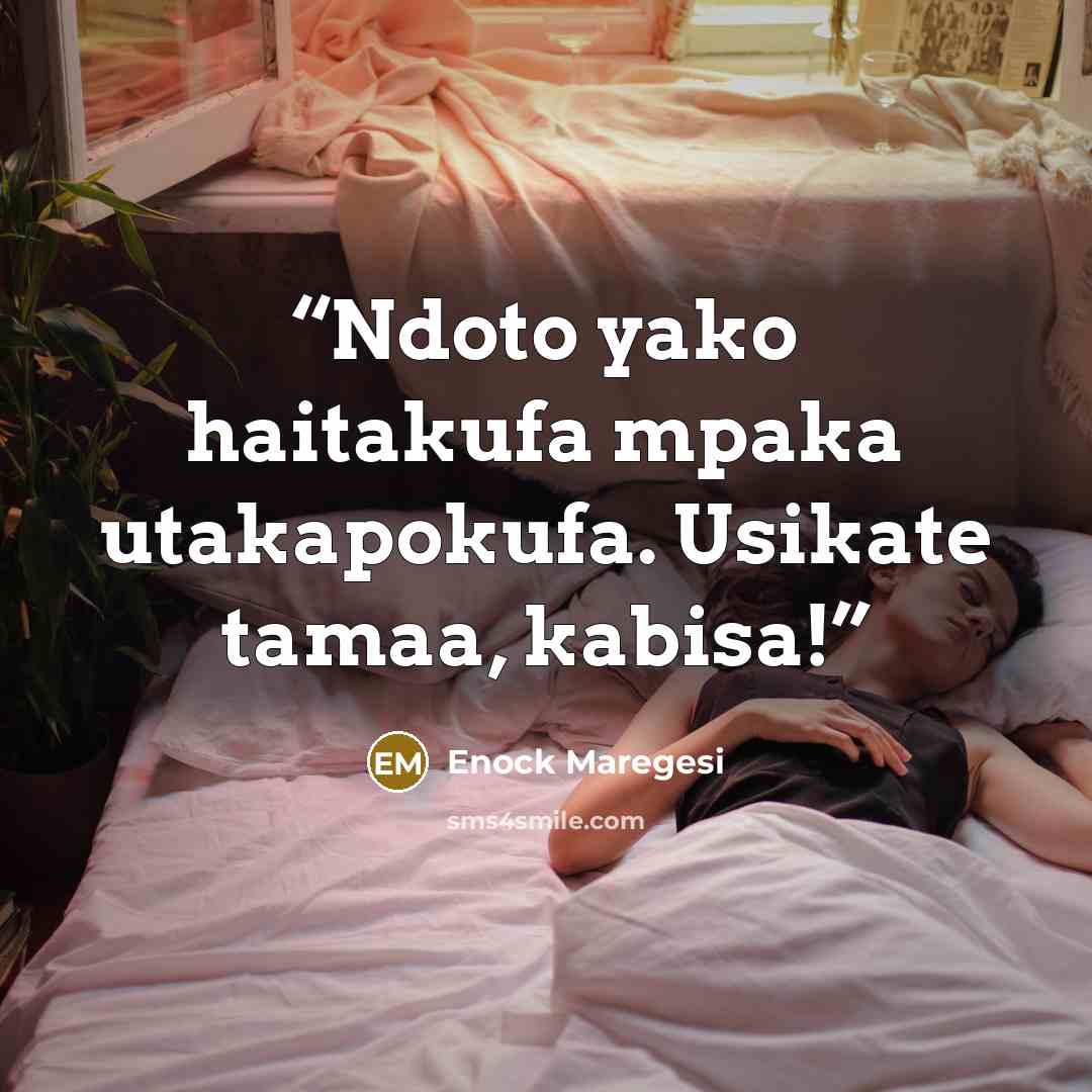 “Ndoto yako haitakufa mpaka utakapokufa. Usikate tamaa, kabisa!” quote by Enock Maregesi
