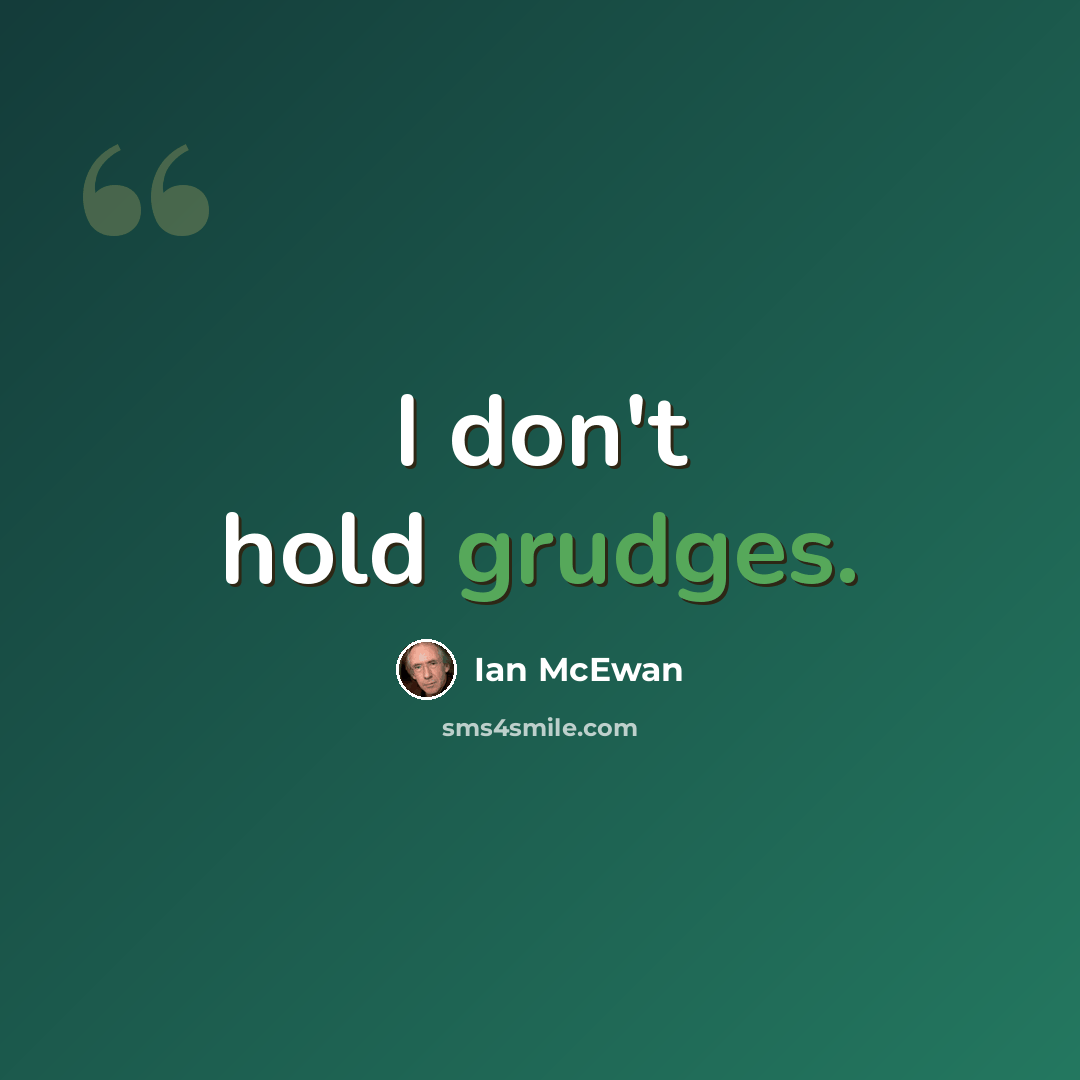 “I don't hold grudges.” quote by Ian Mcewan