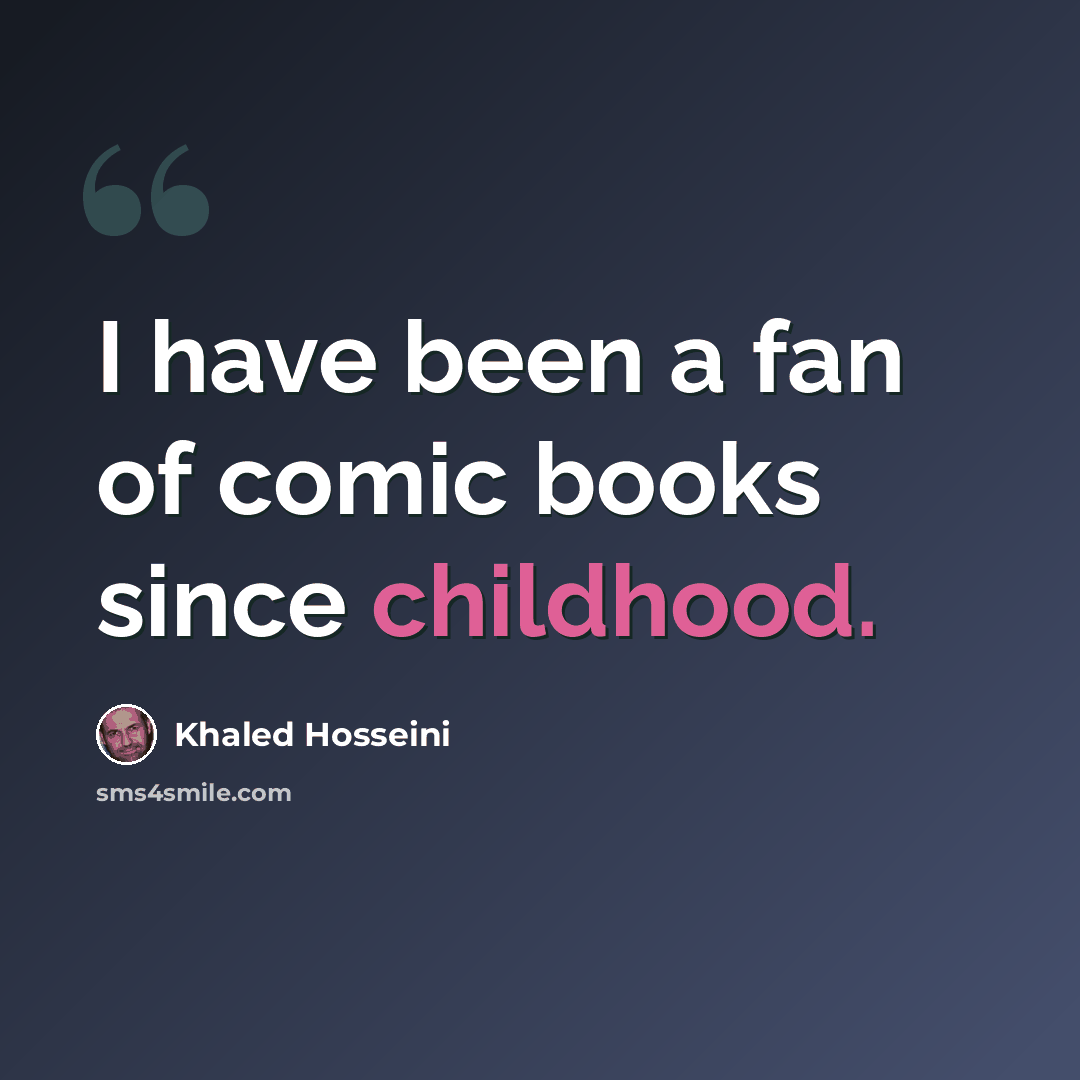 “I have been a fan of comic books since childhood.” quote by Khaled Hosseini