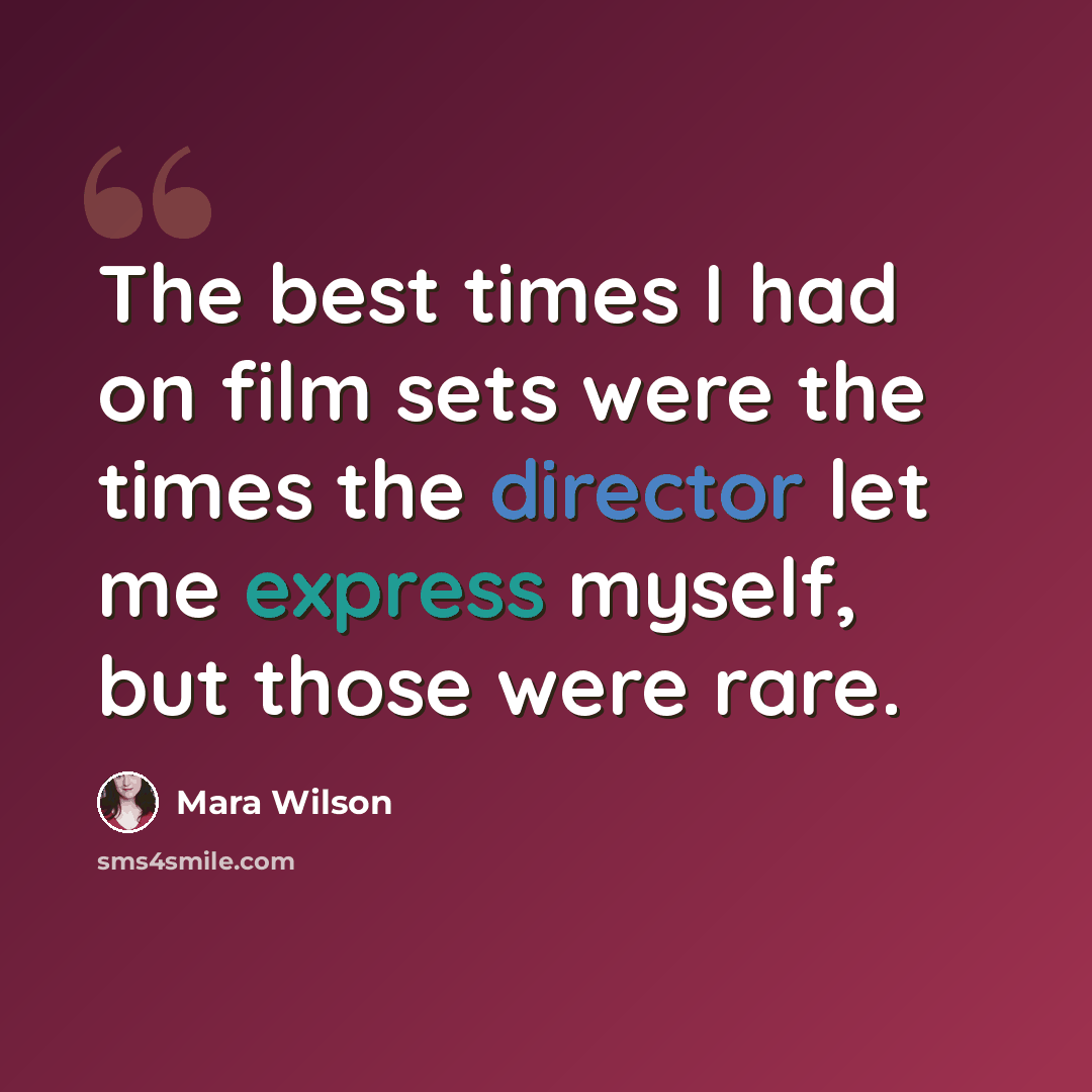 “The best times I had on film sets were the times the director let me express myself, but those were rare.” quote by Mara Wilson